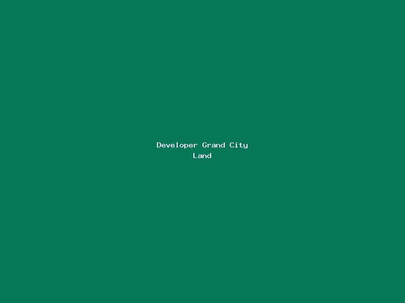 Developer Grand City Land